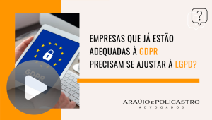 Empresas que já estão adequadas à GDPR precisam se ajustar à LGPD?